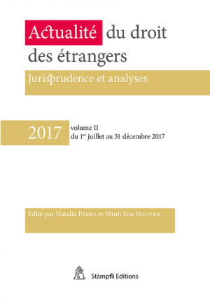 2017 - Actualité du droit des étrangers - Vol. II